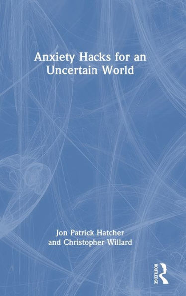 Anxiety Hacks For An Uncertain World - 9781032385020