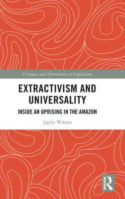 Extractivism And Universality (Critiques And Alternatives To Capitalism)