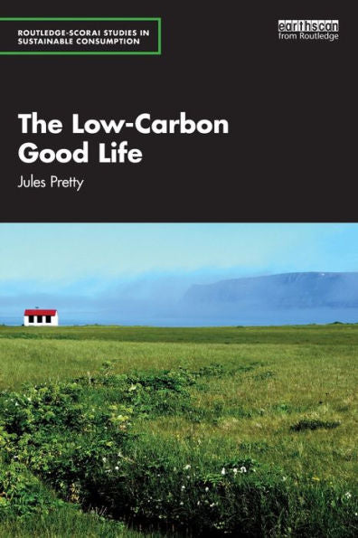 The Low-Carbon Good Life (Routledge-Scorai Studies In Sustainable Consumption)