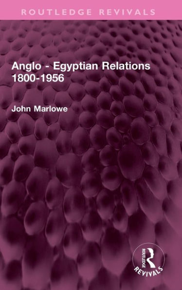 Anglo - Egyptian Relations 1800-1956 (Routledge Revivals)