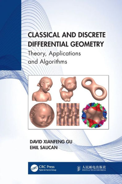 Classical And Discrete Differential Geometry: Theory, Applications And Algorithms