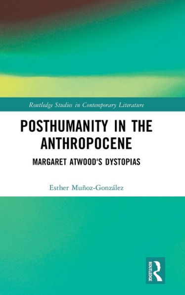 Posthumanity In The Anthropocene (Routledge Studies In Contemporary Literature)