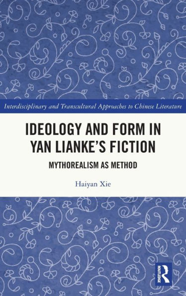 Ideology And Form In Yan Lianke’S Fiction (Interdisciplinary And Transcultural Approaches To Chinese Literature)