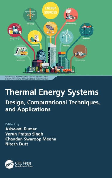 Thermal Energy Systems (Advances In Manufacturing, Design And Computational Intelligence Techniques)