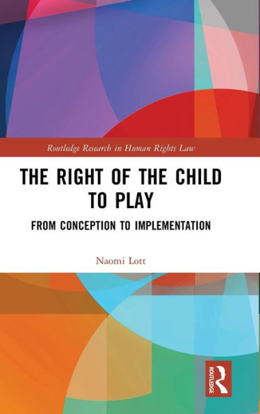 The Right Of The Child To Play (Routledge Research In Human Rights Law)