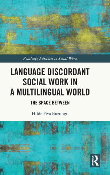Language Discordant Social Work In A Multilingual World (Routledge Advances In Social Work)