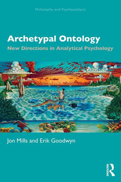 Archetypal Ontology: New Directions In Analytical Psychology (Philosophy And Psychoanalysis)