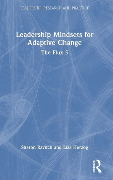 Leadership Mindsets For Adaptive Change (Leadership: Research And Practice)