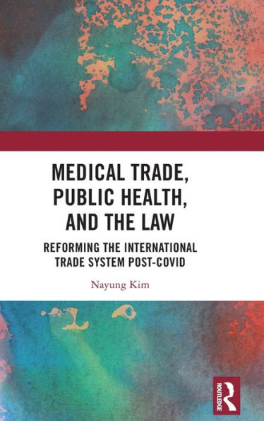 Medical Trade, Public Health, And The Law: Reforming The International Trade System Post-Covid