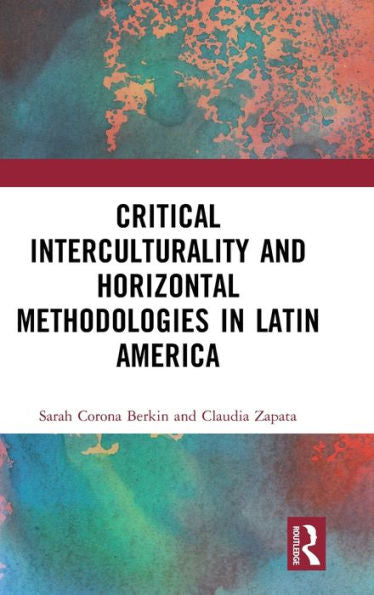 Critical Interculturality And Horizontal Methodologies In Latin America (Coping With Crisis - Latin American Perspectives)