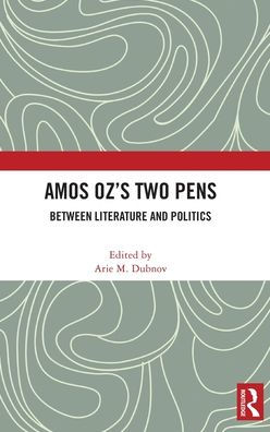 Amos Oz’S Two Pens: Between Literature And Politics