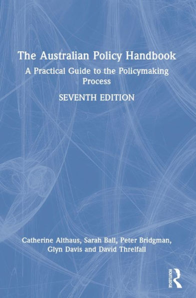 The Australian Policy Handbook: A Practical Guide To The Policymaking Process