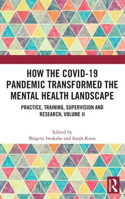 How The Covid-19 Pandemic Transformed The Mental Health Landscape: Practice, Training, Supervision And Research, Volume Ii