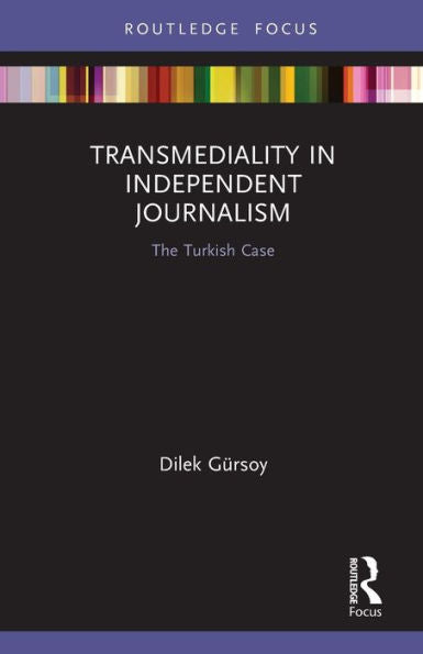 Transmediality In Independent Journalism (Routledge Advances In Transmedia Studies)