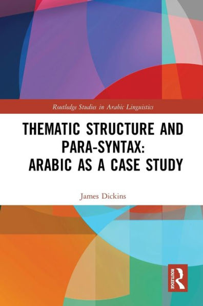 Thematic Structure And Para-Syntax: Arabic As A Case Study (Routledge Studies In Arabic Linguistics)