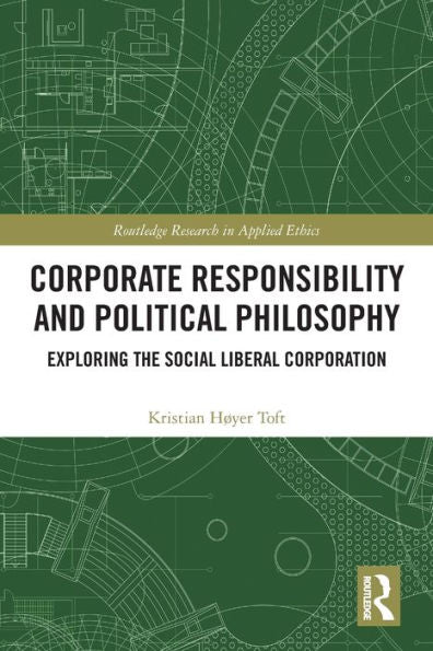 Corporate Responsibility And Political Philosophy (Routledge Research In Applied Ethics)