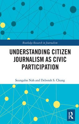 Understanding Citizen Journalism As Civic Participation (Routledge Research In Journalism)