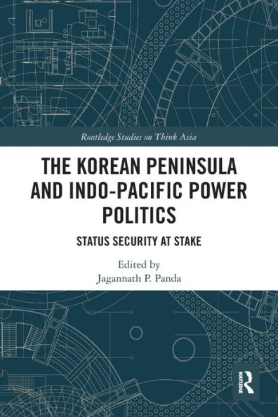 The Korean Peninsula And Indo-Pacific Power Politics (Routledge Studies On Think Asia)