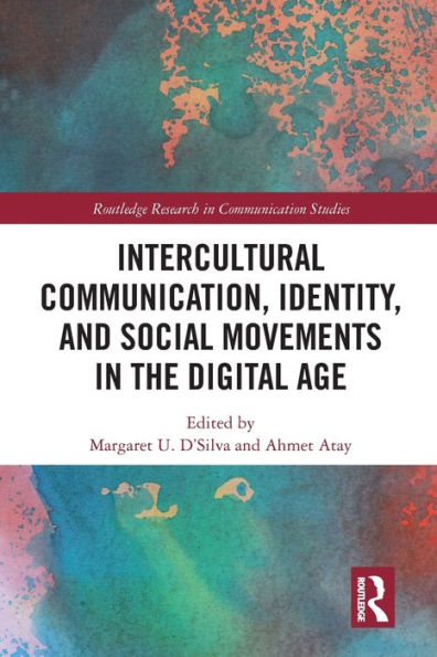 Intercultural Communication, Identity, And Social Movements In The Digital Age (Routledge Research In Communication Studies)