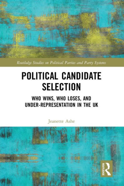 Political Candidate Selection (Routledge Studies On Political Parties And Party Systems)