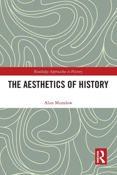 The Aesthetics Of History (Routledge Approaches To History)