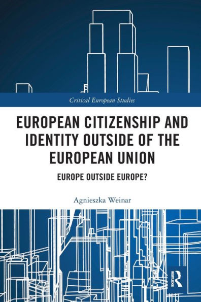 European Citizenship And Identity Outside Of The European Union (Critical European Studies)
