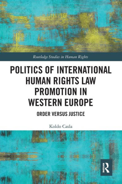 Politics Of International Human Rights Law Promotion In Western Europe (Routledge Studies In Human Rights)
