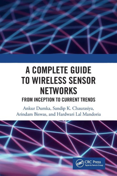 A Complete Guide To Wireless Sensor Networks: From Inception To Current Trends