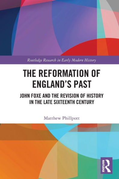 The Reformation Of England's Past (Routledge Research In Early Modern History)