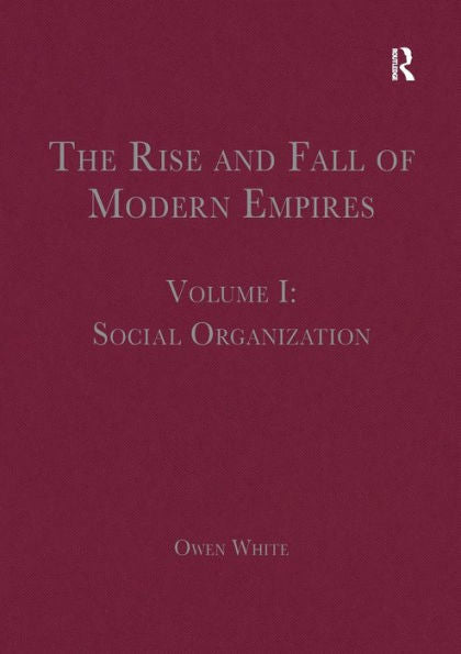 The Rise And Fall Of Modern Empires, Volume I: Social Organization