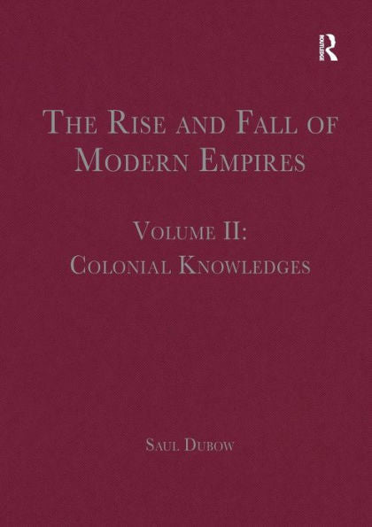 The Rise And Fall Of Modern Empires, Volume Ii: Colonial Knowledges