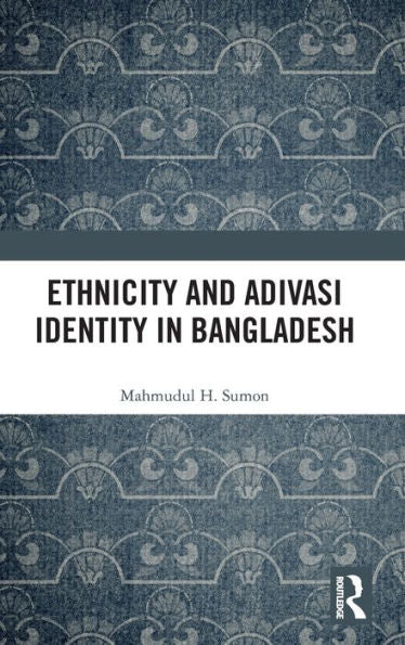 Ethnicity And Adivasi Identity In Bangladesh