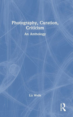 Photography, Curation, Criticism: An Anthology