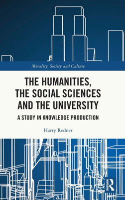 The Humanities, The Social Sciences And The University (Morality, Society And Culture)