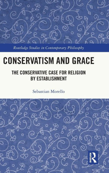 Conservatism And Grace (Routledge Studies In Contemporary Philosophy)