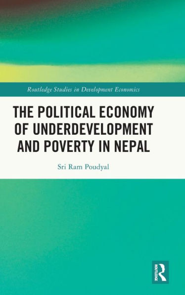 La economía política del subdesarrollo y la pobreza en Nepal (Estudios de Routledge en economía del desarrollo)