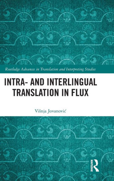 Intra- And Interlingual Translation In Flux (Routledge Advances In Translation And Interpreting Studies)