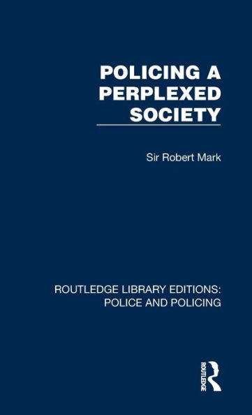 Policing A Perplexed Society (Routledge Library Editions: Police And Policing)