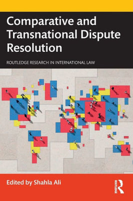 Comparative And Transnational Dispute Resolution (Routledge Research In International Law)