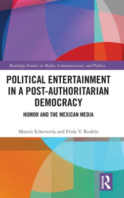 Political Entertainment In A Post-Authoritarian Democracy (Routledge Studies In Media, Communication, And Politics)