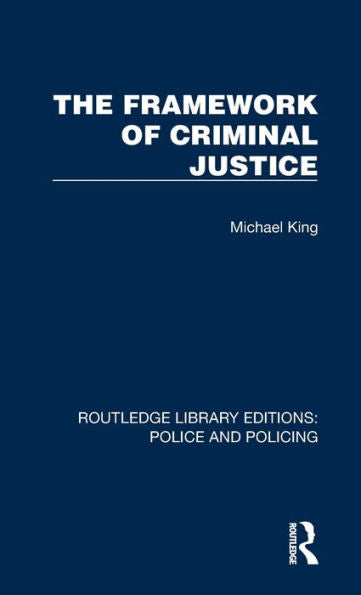 The Framework Of Criminal Justice (Routledge Library Editions: Police And Policing)