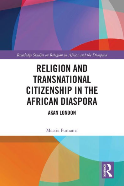 Religion And Transnational Citizenship In The African Diaspora (Routledge Studies On Religion In Africa And The Diaspora)