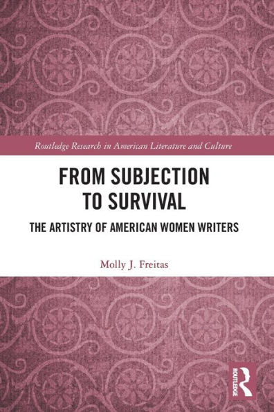 From Subjection To Survival (Routledge Research In American Literature And Culture)