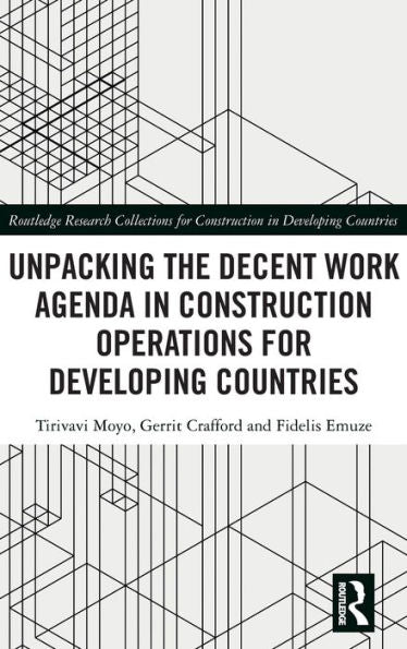 Desembalaje de la agenda de trabajo decente en operaciones de construcción para países en desarrollo (Colecciones de investigación de Routledge para la construcción en países en desarrollo)