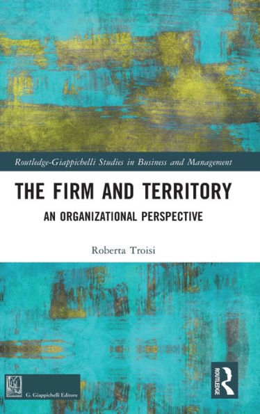 The Firm And Territory (Routledge-Giappichelli Studies In Business And Management)
