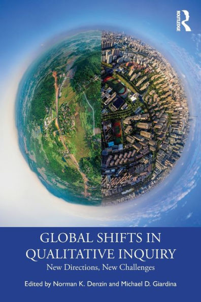 Global Shifts In Qualitative Inquiry: New Directions, New Challenges (International Congress Of Qualitative Inquiry Series)