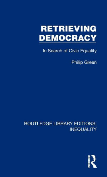 Retrieving Democracy (Routledge Library Editions: Inequality)