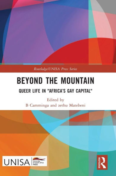 Beyond The Mountain: Queer Life In "Africa’S Gay Capital" (Routledge/Unisa Press Series)