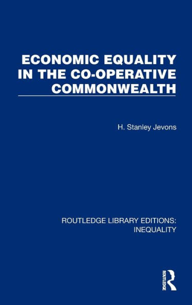 Economic Equality In The Co-Operative Commonwealth (Routledge Library Editions: Inequality)