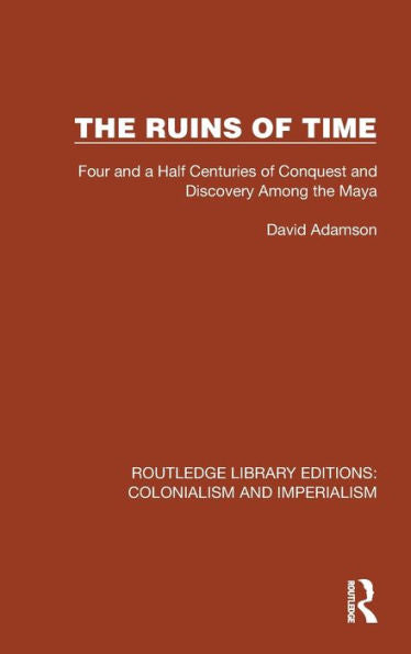 The Ruins Of Time (Routledge Library Editions: Colonialism And Imperialism)